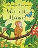 Wo ist meine Mami? - Kinderbuch - Bilderbuch  ( Axel Scheffler - Julia Donaldson )