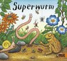 Superwurm ( Axel Scheffler, Julia Donaldson )